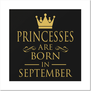 PRINCESS BIRTHDAY PRINCESSES ARE BORN IN SEPTEMBER Posters and Art